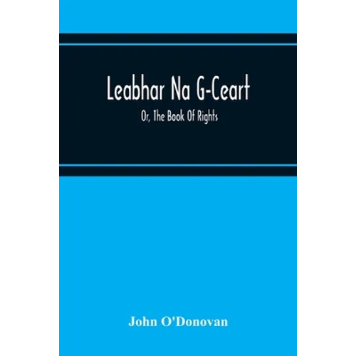 Leabhar Na G-Ceart: Or, The Book Of Rights - Paperback