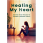 Healing My Heart: Moving from Trauma to Triumph through Christ - Paperback