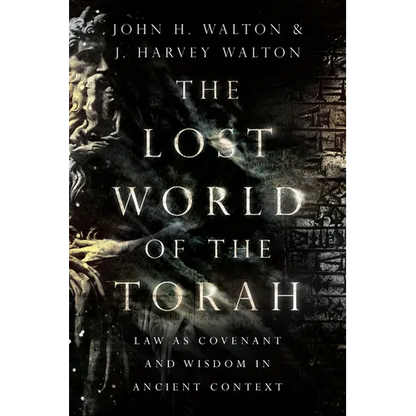The Lost World of the Torah: Law as Covenant and Wisdom in Ancient Context Volume 6 - Paperback
