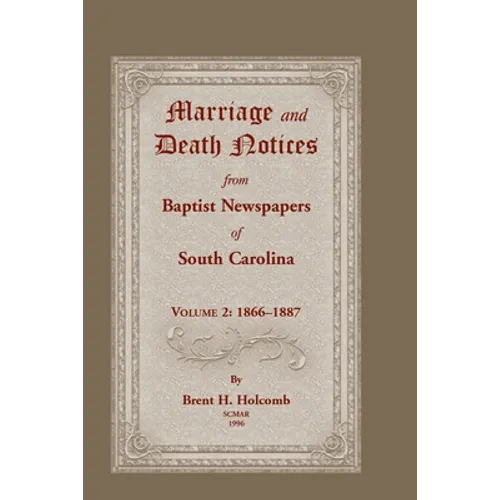 Marriage and Death Notices from Baptist Newspapers of South Carolina, Volume 2: 1866-1887 - Paperback
