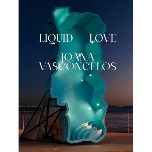 Joana Vasconcelos: Liquid Love - Hardcover