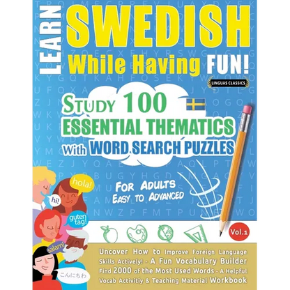 Learn Swedish While Having Fun! - For Adults: EASY TO ADVANCED - STUDY 100 ESSENTIAL THEMATICS WITH WORD SEARCH PUZZLES - VOL.1 - Uncover How to Impro - Paperback