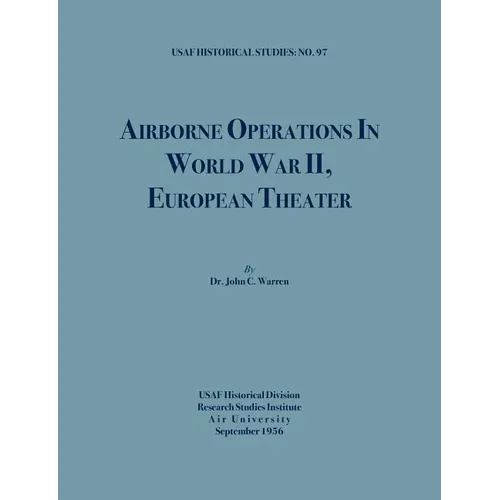 Airborne Operations in World War II (USAF Historical Studies, no.97) - Paperback