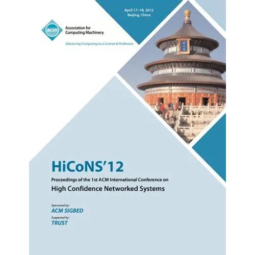 HiCONS 12 Proceedings of the 1st ACM International Conference on High Confidence Networked Systems - Paperback