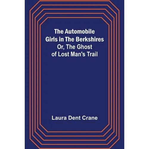 The Automobile Girls in the Berkshires; Or, The Ghost of Lost Man's Trail - Paperback