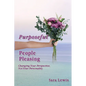 Purposeful People-Pleasing: Changing Your Perspective, Not Your Personality - Paperback