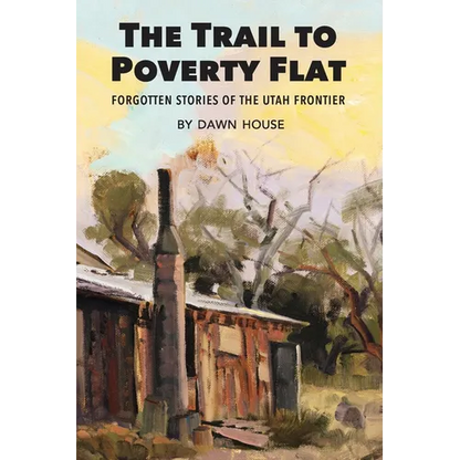 The Trail to Poverty Flat: Forgotten Stories of the Utah Frontier - Paperback