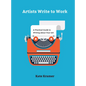 Artists Write to Work: A Practical Guide to Writing about Your Art - Hardcover