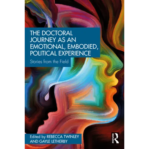 The Doctoral Journey as an Emotional, Embodied, Political Experience: Stories from the Field - Paperback