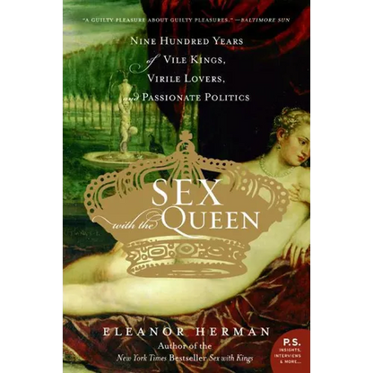 Sex with the Queen: 900 Years of Vile Kings, Virile Lovers, and Passionate Politics - Paperback