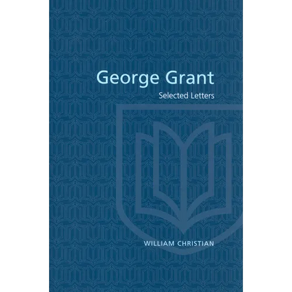 George Grant: Selected Letters - Paperback