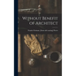 Without Benefit of Architect - Hardcover