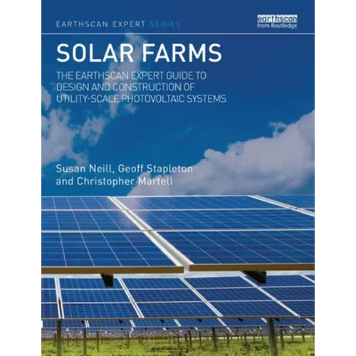 Solar Farms: The Earthscan Expert Guide to Design and Construction of Utility-Scale Photovoltaic Systems - Paperback