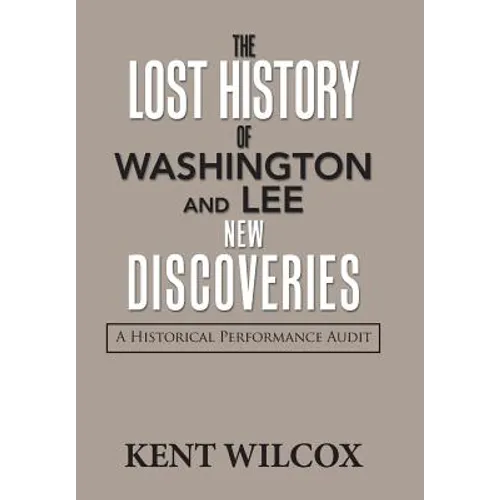The Lost History of Washington and Lee: New Discoveries: A Historical Performance Audit - Hardcover