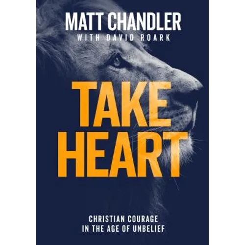 Take Heart: Christian Courage in the Age of Unbelief - Paperback