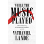 While the Music Played: A Remarkable Story of Courage and Friendship in WWII - Paperback