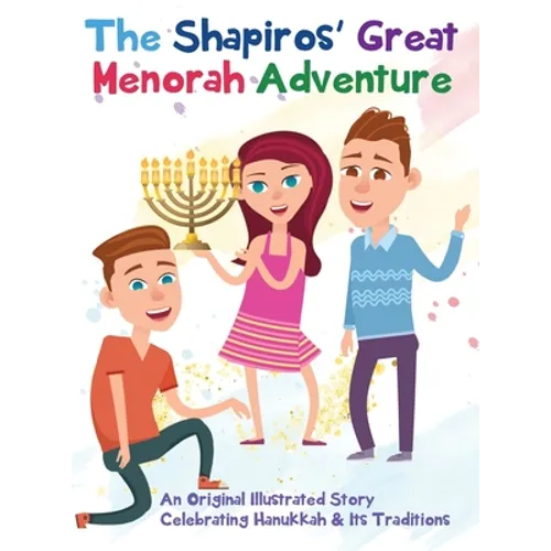 The Shapiros' Great Menorah Adventure: An Original Illustrated Story Celebrating Hanukkah and Its Traditions - Hardcover
