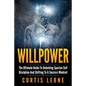 Willpower: The Ultimate Guide To Unlocking Spartan Self Discipline And Shifting To A Success Mindset - Paperback