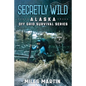 Secretly Wild: The Alaska Off Grid Survival Series - Paperback