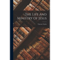 The Life And Ministry Of Jesus - Paperback