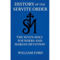 History of the Servite Order: The Seven Holy Founders and Marian Devotion - Paperback