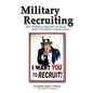 Military Recruiting: How to Build Recruiting Skills, Get Results, Adapt to the Mission, and Sustain Success - Paperback