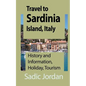 Travel to Sardinia Island, Italy: History and Information, Holiday, Tourism - Paperback