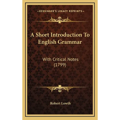 A Short Introduction To English Grammar: With Critical Notes (1799) - Hardcover