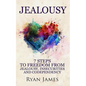 Jealousy: 7 Steps to Freedom from Jealousy, Insecurities and Codependency - Paperback