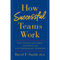 How Successful Teams Work: What Science Says about Leadership and High-Performance Teamwork - Paperback