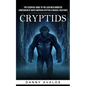 Cryptids: The Essential Guide to the Loch Ness Monster (Compendium of North American Cryptids & Magical Creatures) - Paperback