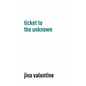 Ticket to the Unknown - Hardcover