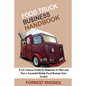Food Truck Business Handbook: A 21st Century Guide for Beginners to Plan and Run a Successful Mobile Food Business from Scratch - Paperback