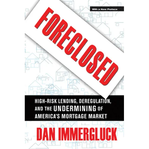 Foreclosed: High-Risk Lending, Deregulation, and the Undermining of America's Mortgage Market - Paperback