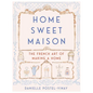 Home Sweet Maison: The French Art of Making a Home - Hardcover