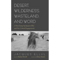 Desert, Wilderness, Wasteland, and Word: A New Essay by Jacques Ellul and Five Critical Engagements - Hardcover