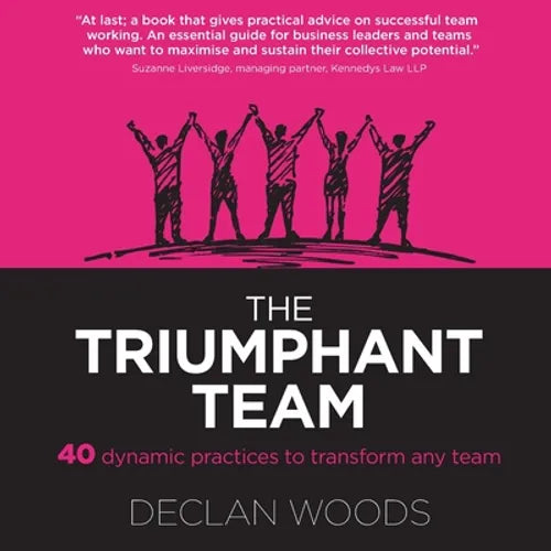The Triumphant Team: 40 Dynamic Practices to Transform any Team - Paperback