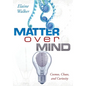 Matter Over Mind: Cosmos, Chaos, and Curiosity - Hardcover