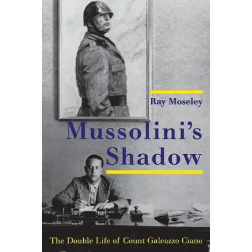 Mussolini's Shadow: The Double Life of Count Galeazzo Ciano - Paperback