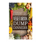 Vegetarian: Vegetarian Dump Dinners- Gluten Free Plant Based Eating On A Budget (Crockpot, Quick Meals, Slowcooker, Cast Iron) - Paperback