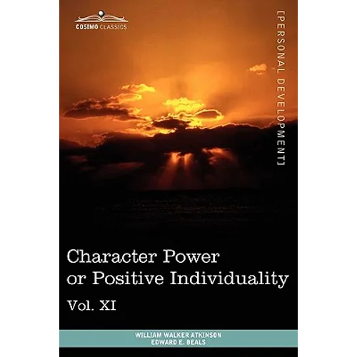 Personal Power Books (in 12 Volumes), Vol. XI: Character Power or Positive Individuality - Paperback