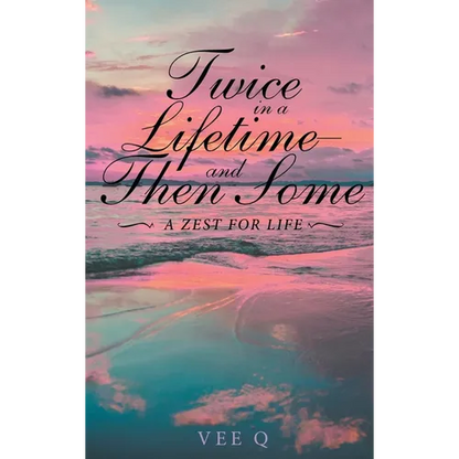 Twice in a Lifetime, and Then Some: A Zest for Life - Hardcover