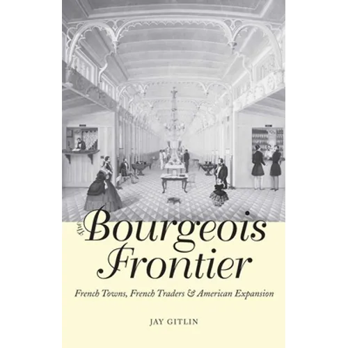 The Bourgeois Frontier: French Towns, French Traders, and American Expansion - Paperback