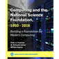 Computing and the National Science Foundation, 1950-2016: Building a Foundation for Modern Computing - Hardcover