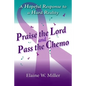 Praise the Lord and Pass the Chemo: A Hopeful Response to a Hard Reality - Paperback