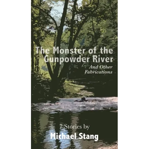 The Monster of the Gunpowder River: And Other Fabrications - Hardcover