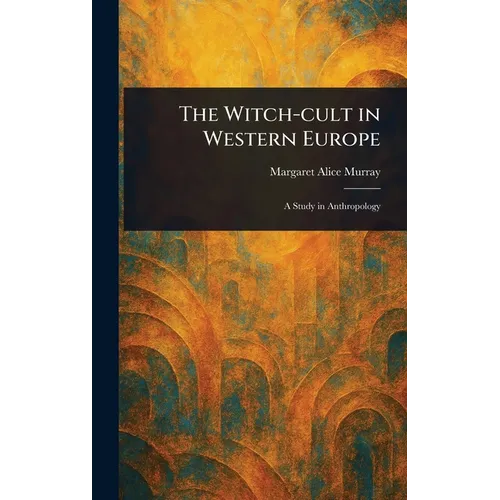 The Witch-cult in Western Europe - Hardcover