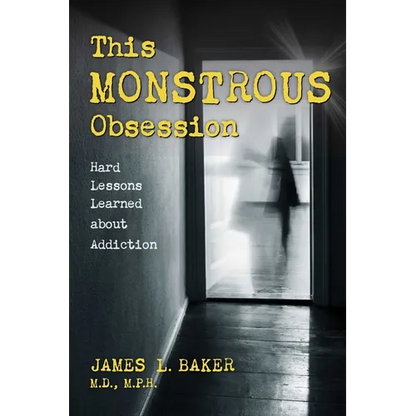 This Monstrous Obsession: Hard Lessons Learned about Addiction - Hardcover