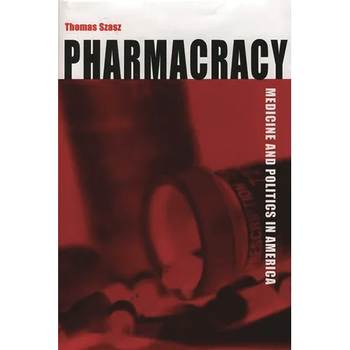 Pharmacracy: Medicine and Politics in America - Hardcover