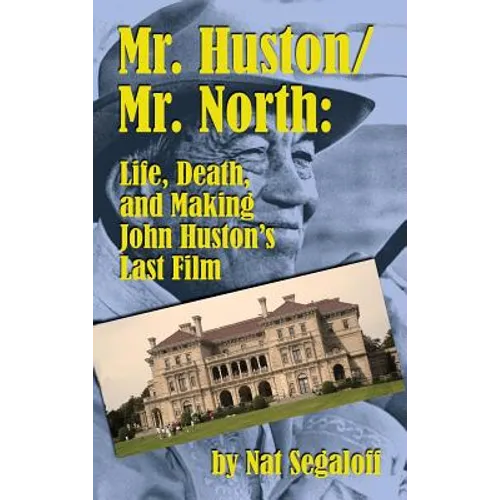 Mr. Huston/ Mr. North: Life, Death, and Making John Huston's Last Film (hardback) - Hardcover